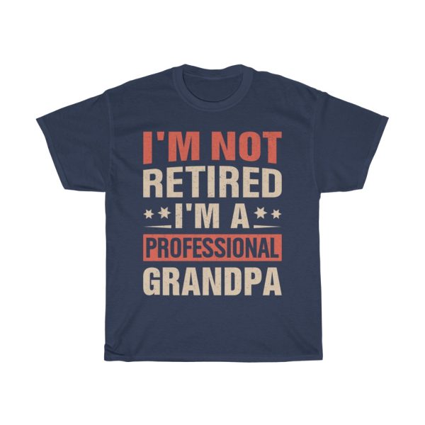 I’m Not Retired Father Day Shirt