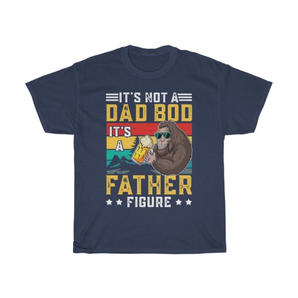 It’s Not A Dad Bod It’s A Father Figure Fathers Day Shirt