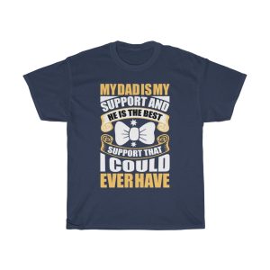 My Dad Is My Support, And He Is The Best Support That I Could Ever Have Shirt Design 1