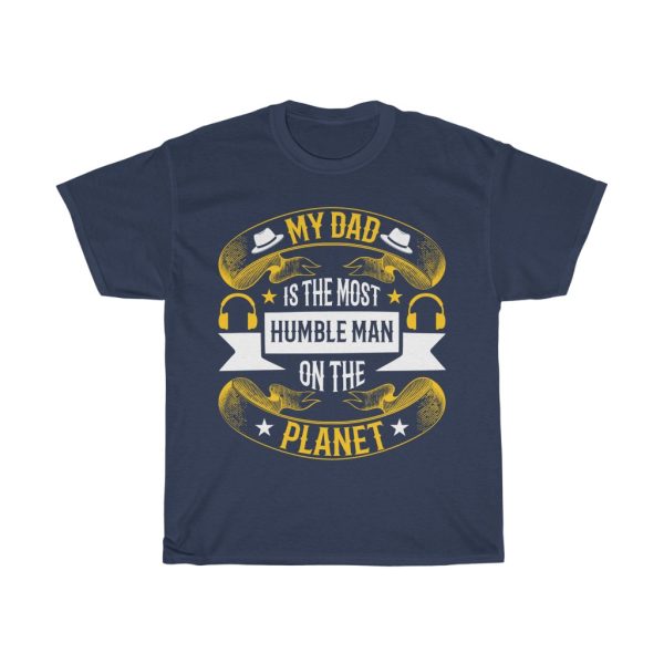 My Dad Is The Most Humble Man On The Planet Shirt Design 3