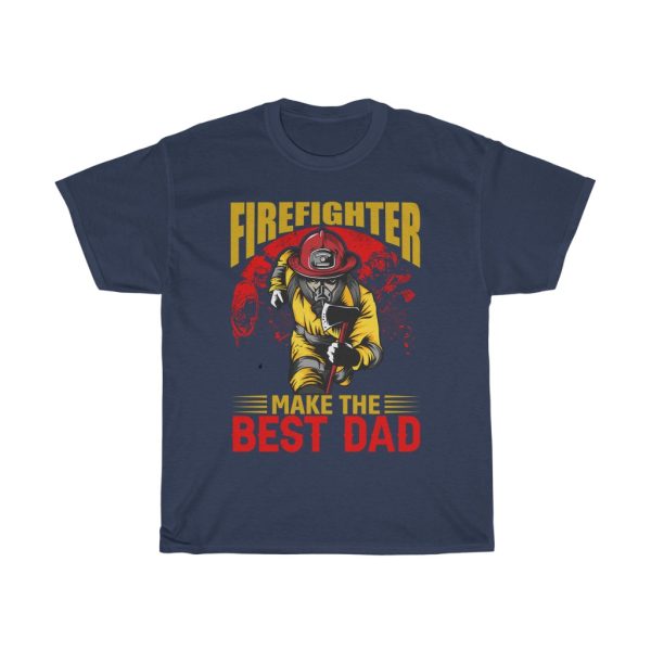 Firefighter Make The Best Dad Shirt