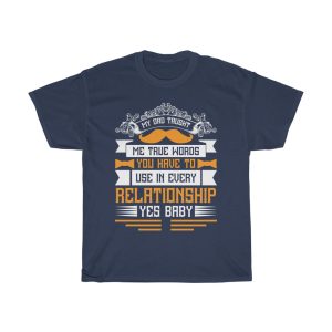 My Dad Taught Me True Words You Have To Use In Every Relationship. Yes, Baby Shirt Design 4