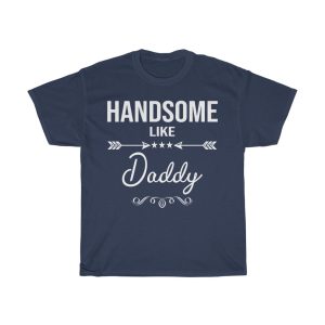 Handsome Like Daddy Shirt Design 1