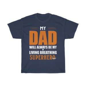 My Dad Will Always Be My Living Breathing Super Hero Shirt