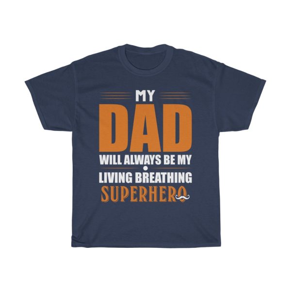 My Dad Will Always Be My Living Breathing Super Hero Shirt