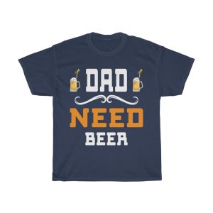 Dad Need Beer Shirt