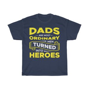 Dads Are Most Ordinary Men Turned Into Heroes Shirt Design 3