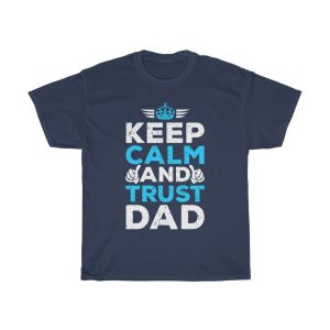 Keep Calm And Trust Dad Shirt