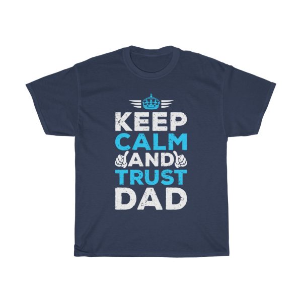 Keep Calm And Trust Dad Shirt