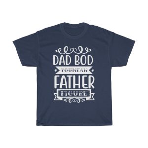 Dad Bod You Mean Father Figure Shirt Design 2