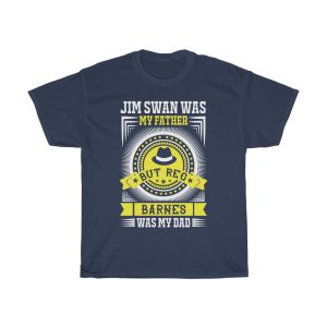 Jim Swan Was My Father, But Reg Barnes Was My Dad Shirt Design 2