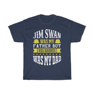 Jim Swan Was My Father, But Reg Barnes Was My Dad Shirt Design 7