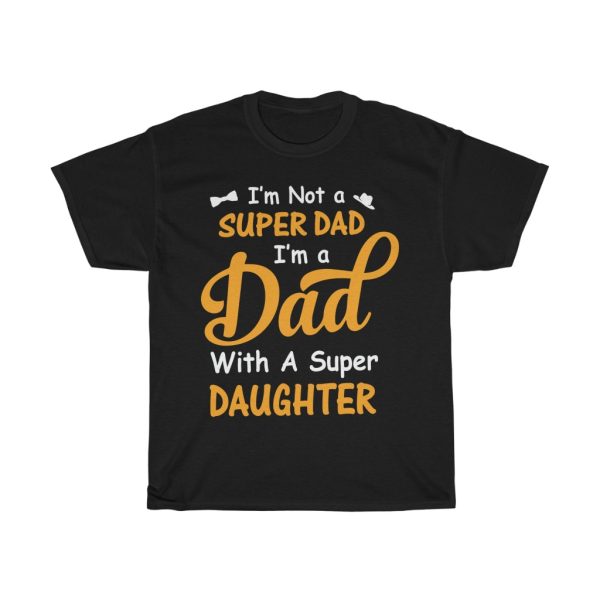 I’m Not A Super Dad I Am A Dad Shirt