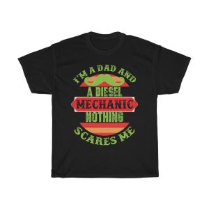 I’m A Dad And A Diesel Mechanic Nothing Scares Me Shirt Design 2