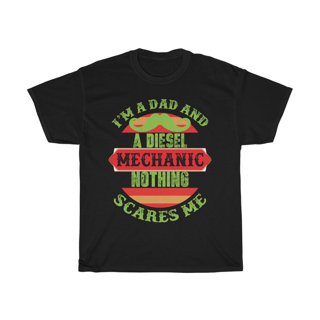 I’m A Dad And A Diesel Mechanic Nothing Scares Me Shirt Design 2