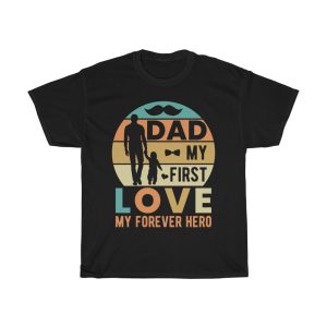 Dad My First Love My Forever Hero Shirt Design 2