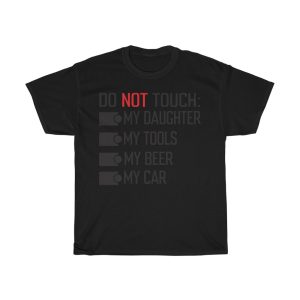 Do Not Touch My Daughter My Tools My Beer My Car Shirt