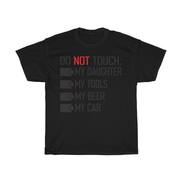 Do Not Touch My Daughter My Tools My Beer My Car Shirt