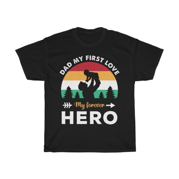 Dad My First Love My Forever Hero Shirt Design 4