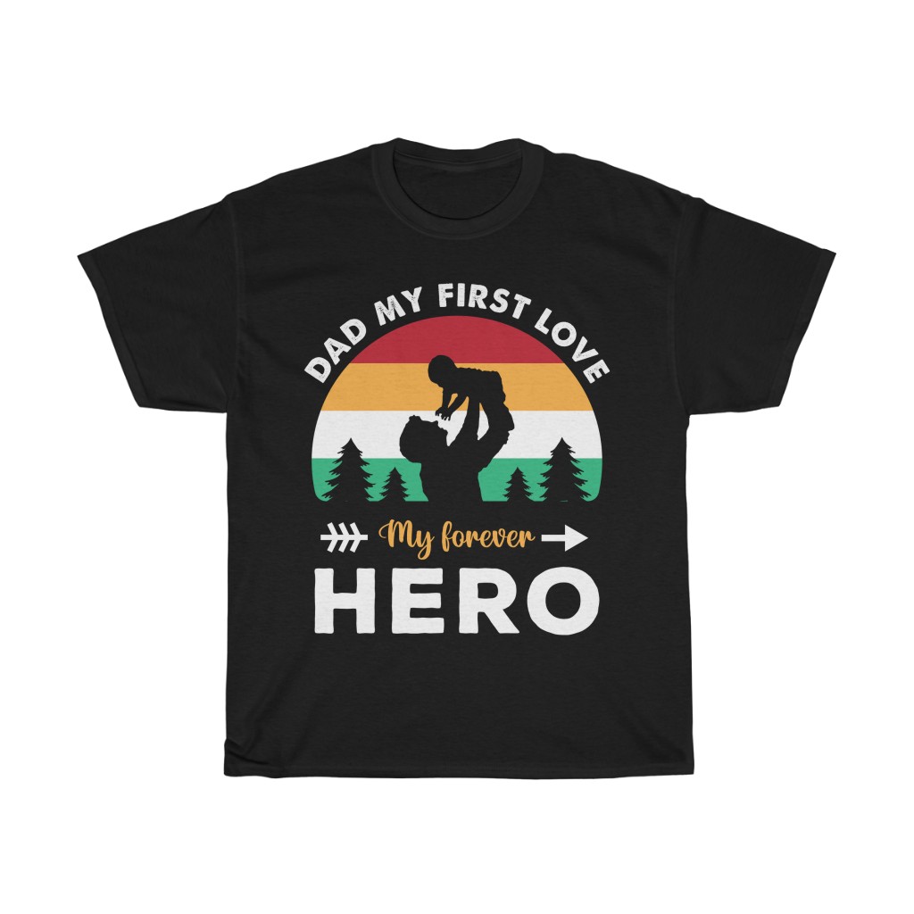 Dad My First Love My Forever Hero Shirt Design 4