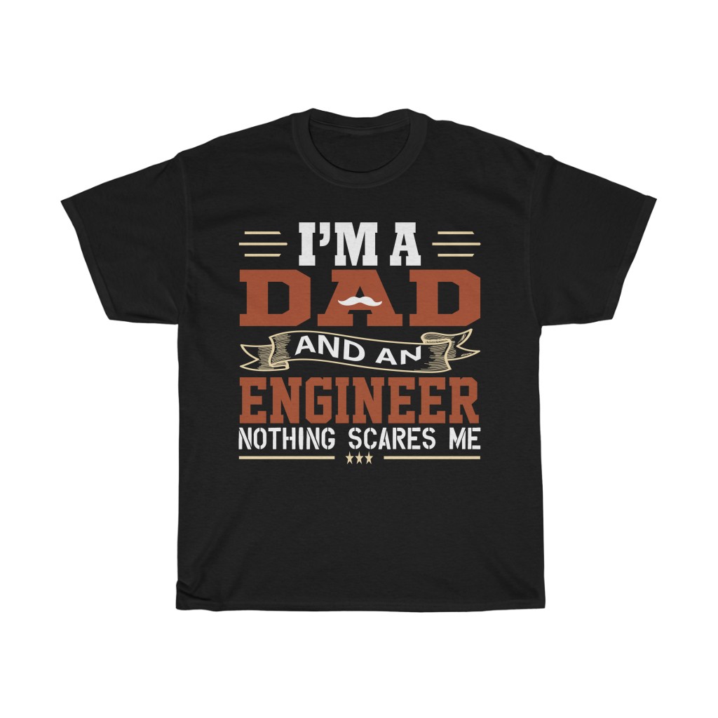 I’m A Dad And An Engineer Nothing Scares Me Shirt