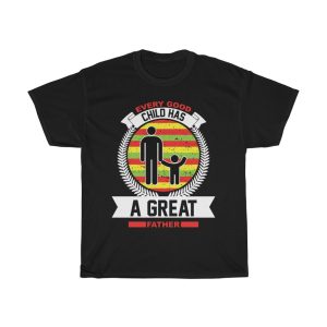 Every Good Child Has A Great Father Shirt Design 4