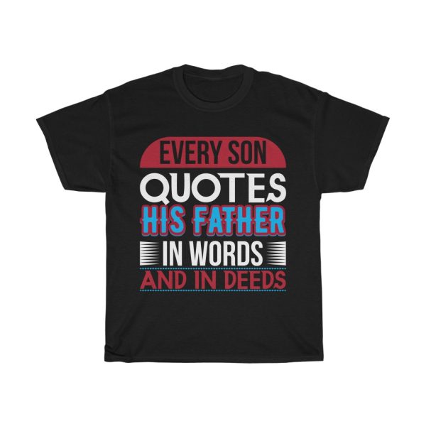 Every Son Quotes His Father Shirt