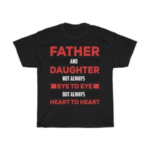 Father And Daughter Not Always Eye To Eye But Always Heart To Heart Shirt