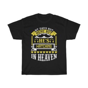 My Dad’s Not Here, But He’s Watching In Heaven Shirt Design 7