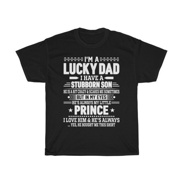 I’ Am A Lucky Dad I Have A Stubborn Son Black Shirt