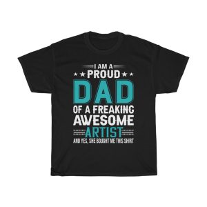 I Am A Proud Dad Of A Freaking Awesome Artist Shirt