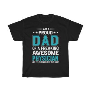 I Am A Proud Dad Of A Freaking Awesome Physician Shirt