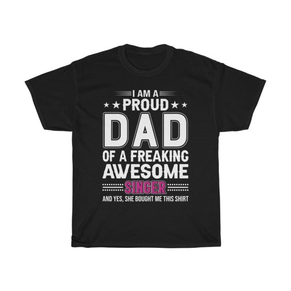 I Am A Proud Dad Of A Freaking Awesome Singer Shirt