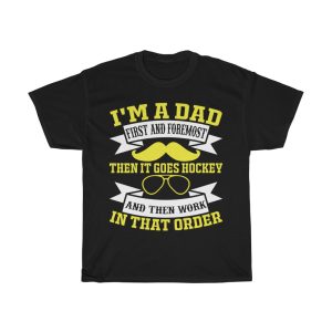 I’m A Dad First And Foremost, Then It Goes Hockey And Then Work, In That Order Shirt Design 6