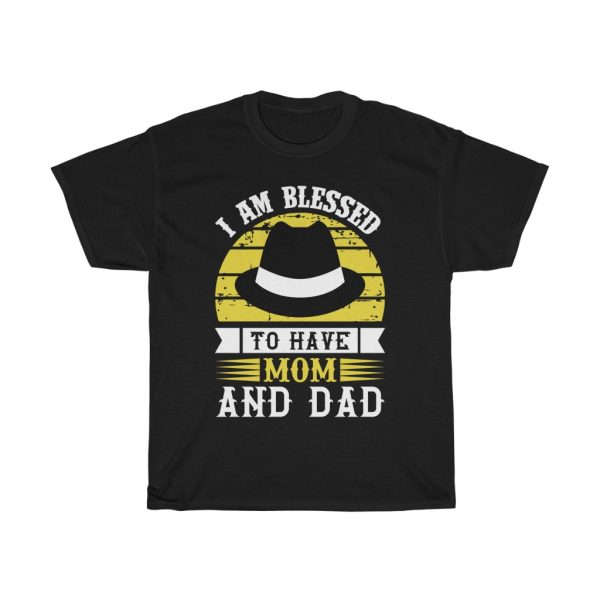 I Am Blessed To Have Mom And Dad Shirt Design 9