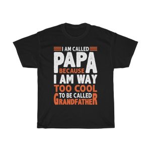 I Am Called Papa Because I Am Way Too Cool To Be Called Grandfather Shirt