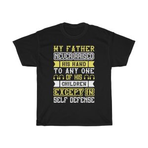 My Father Never Raised His Hand To Any One Of His Children, Except In Self Defense Shirt Design 1