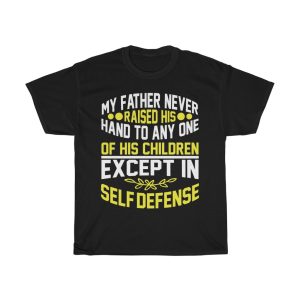 My Father Never Raised His Hand To Any One Of His Children, Except In Self Defense Shirt Design 2