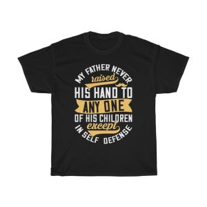 My Father Never Raised His Hand To Any One Of His Children, Except In Self Defense Shirt Design 3