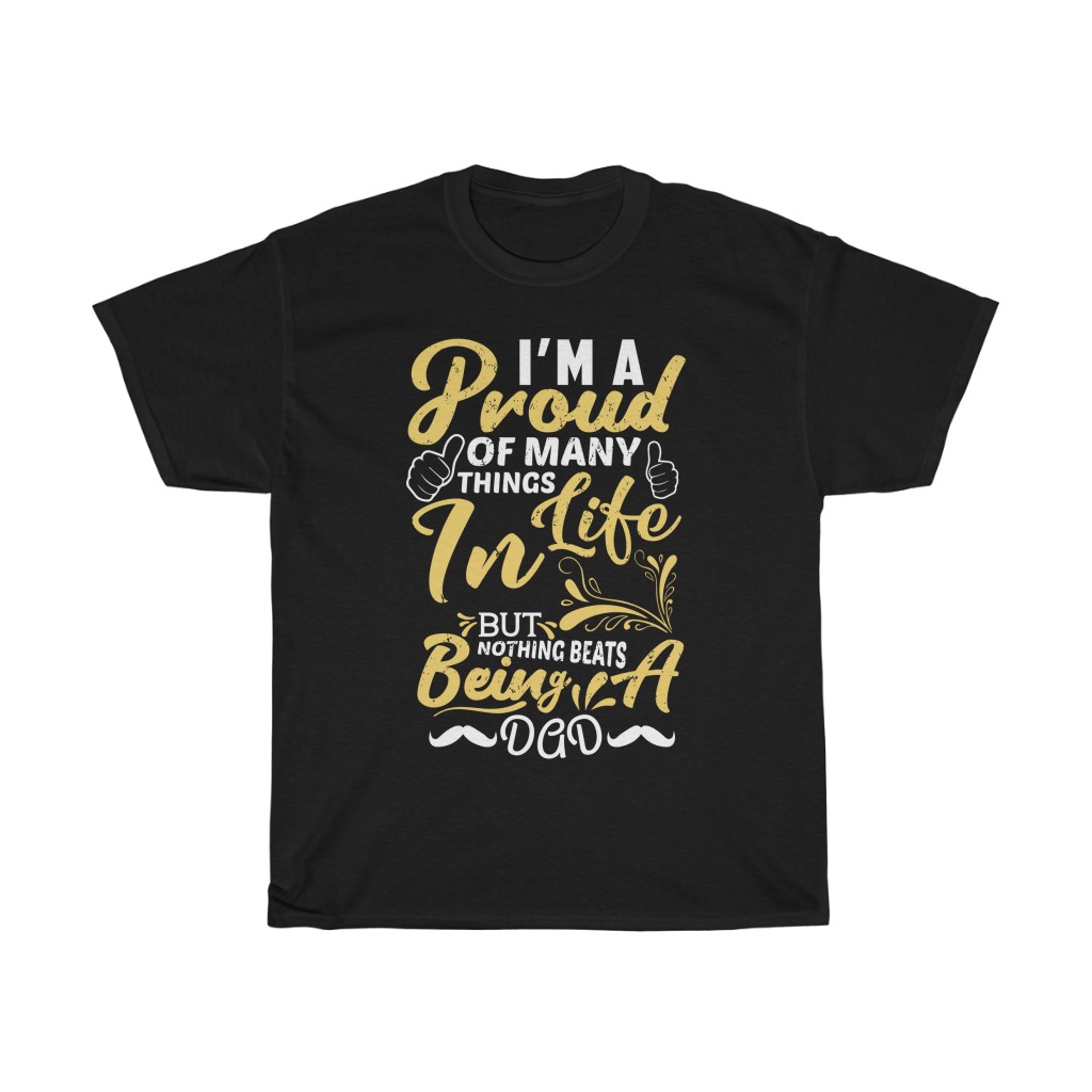 I’am A Proud Of Many Things Lif In But Nothing Beats Being A Dad Shirt