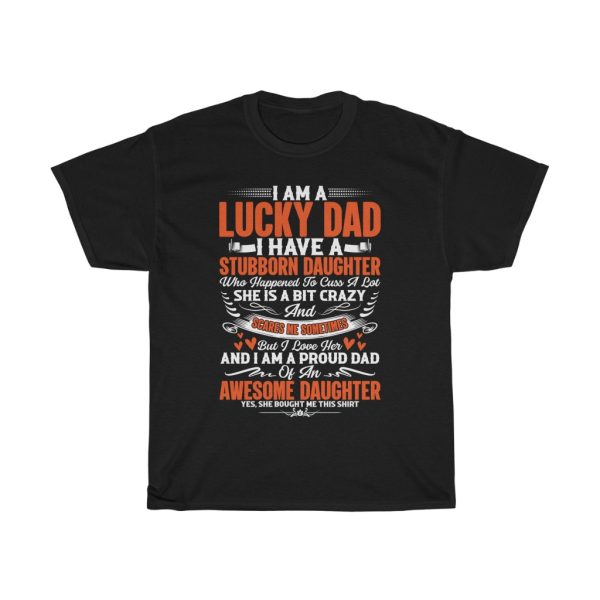 I Am A Lucky Dad I Have A Stubborn Daughter Shirt