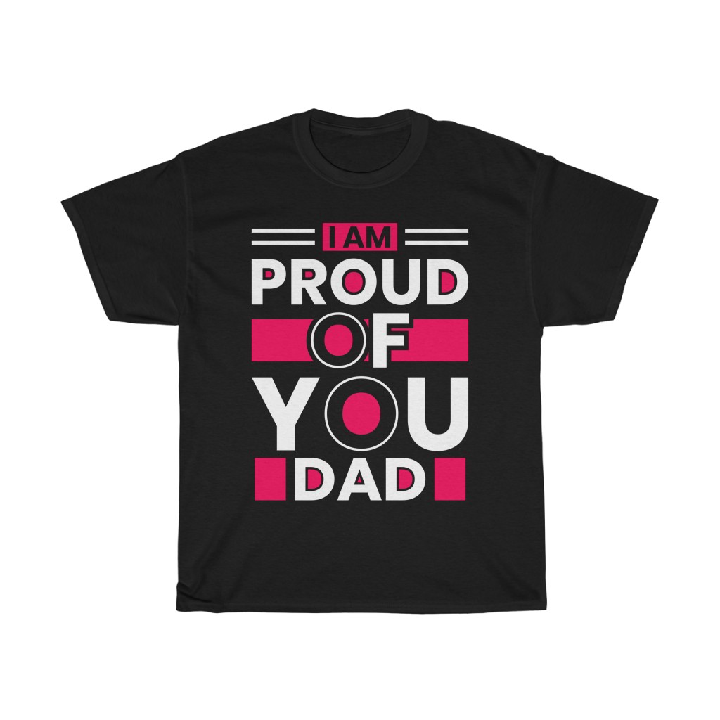 I Am Proud Of You Dad Quotes Shirt