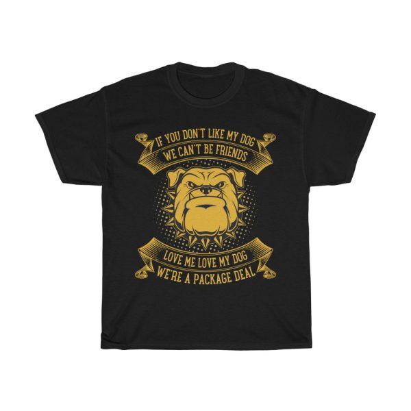 If You Don’t Like My Dog We Can’t Be Friend Shirt Design 1