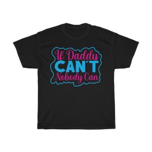 If Daddy Can’t Nobody Can Shirt