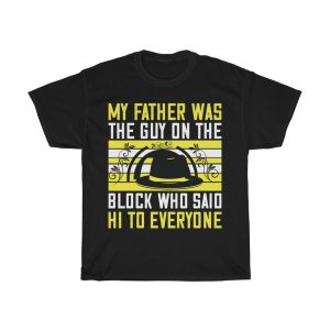 My Father Was The Guy On The Block Who Said Hi To Everyone Shirt Design 4