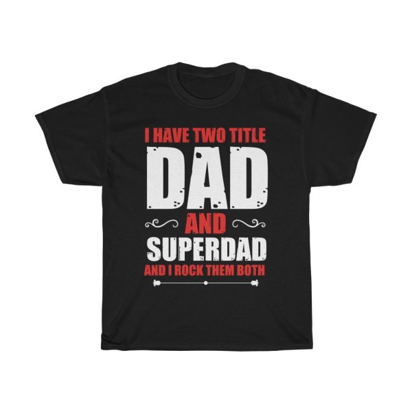 I Have To Title Dad Abd Stepdad Shirt