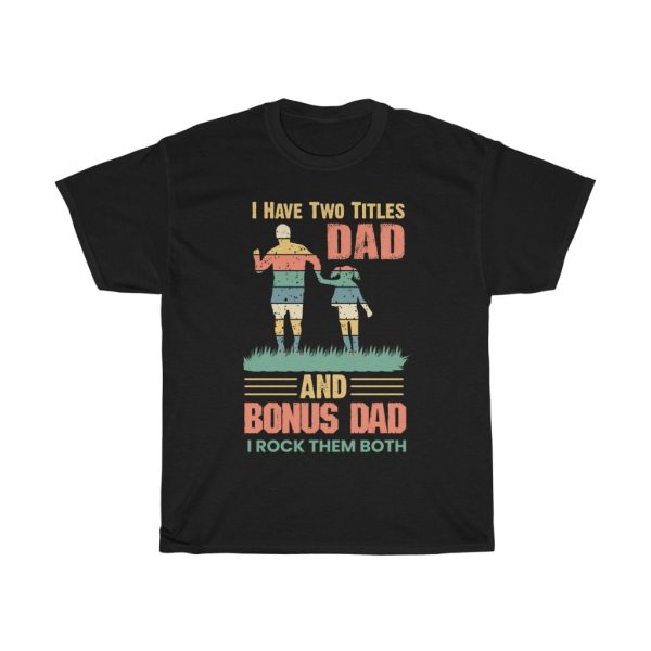 I Have Two Titles Dad Shirt Design 3