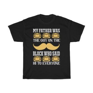 My Father Was The Guy On The Block Who Said Hi To Everyone Shirt Design 7