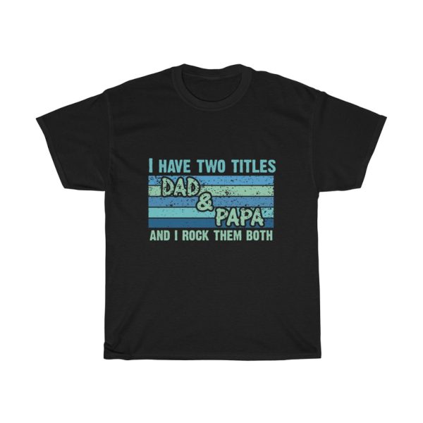 I Have Two Titles Dad Shirt Design 4