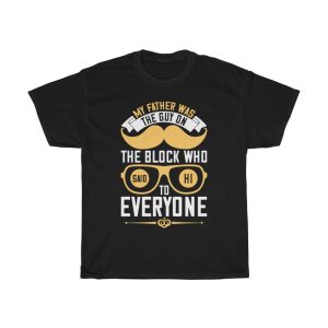 My Father Was The Guy On The Block Who Said Hi To Everyone Shirt Design 8